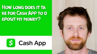 How long does it take for Cash App to deposit my money