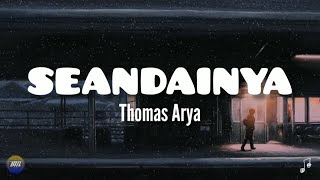 THOMAS ARYA - SEANDAINYA || Lirik 🎵