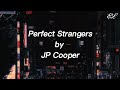 Perfect Strangers(lyrics)- JP Cooper