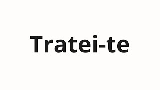 How To Pronounce Trateite