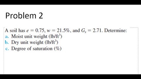 a soil had e=0.75, w=21.5%, and Gs=2.71 Determine moist unit weight, dry unit,weight, saturation