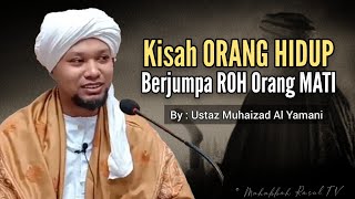 Kisah Orang Hidup Berjumpa Roh Yg Telah Mati