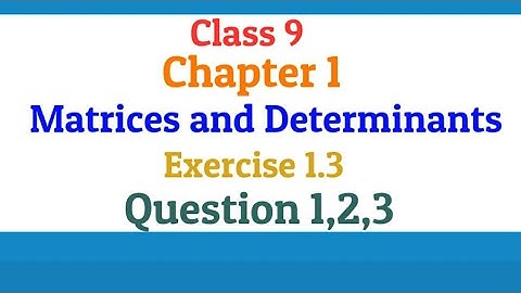 Class 9 | Chapter 1 | Matrices and Determinants | Exercise 1.3 | Question 1,2,3