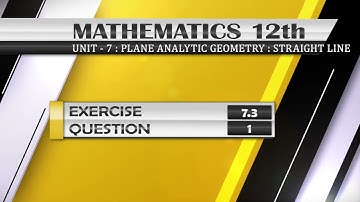 NEW Math 12th EXERCISE 7.3 Q.1 | PLANE ANALYTIC GEOMETRY : STRAIGHT LINE |