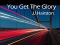 You Get The Glory -JJ Hairston- (with lyrics)