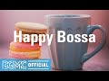 Happy Bossa: Positive Morning Jazz & Bossa Nova Music for Office, Good mood, Focus work