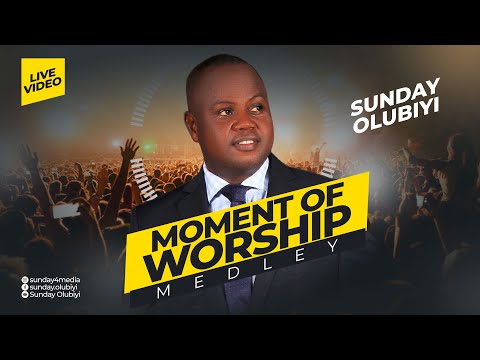 Moment Of Worship (Medley) Sunday Olubiyi