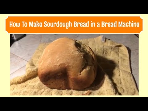 How To Make Sourdough Bread in a Bread Machine