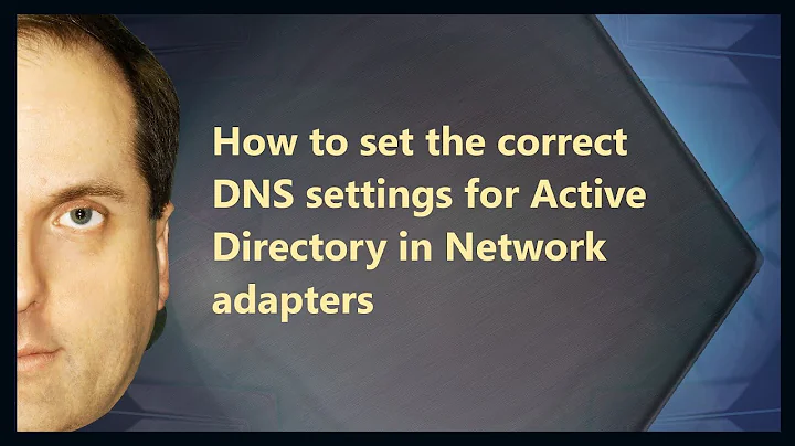 How to set the correct DNS settings for Active Directory in Network adapters