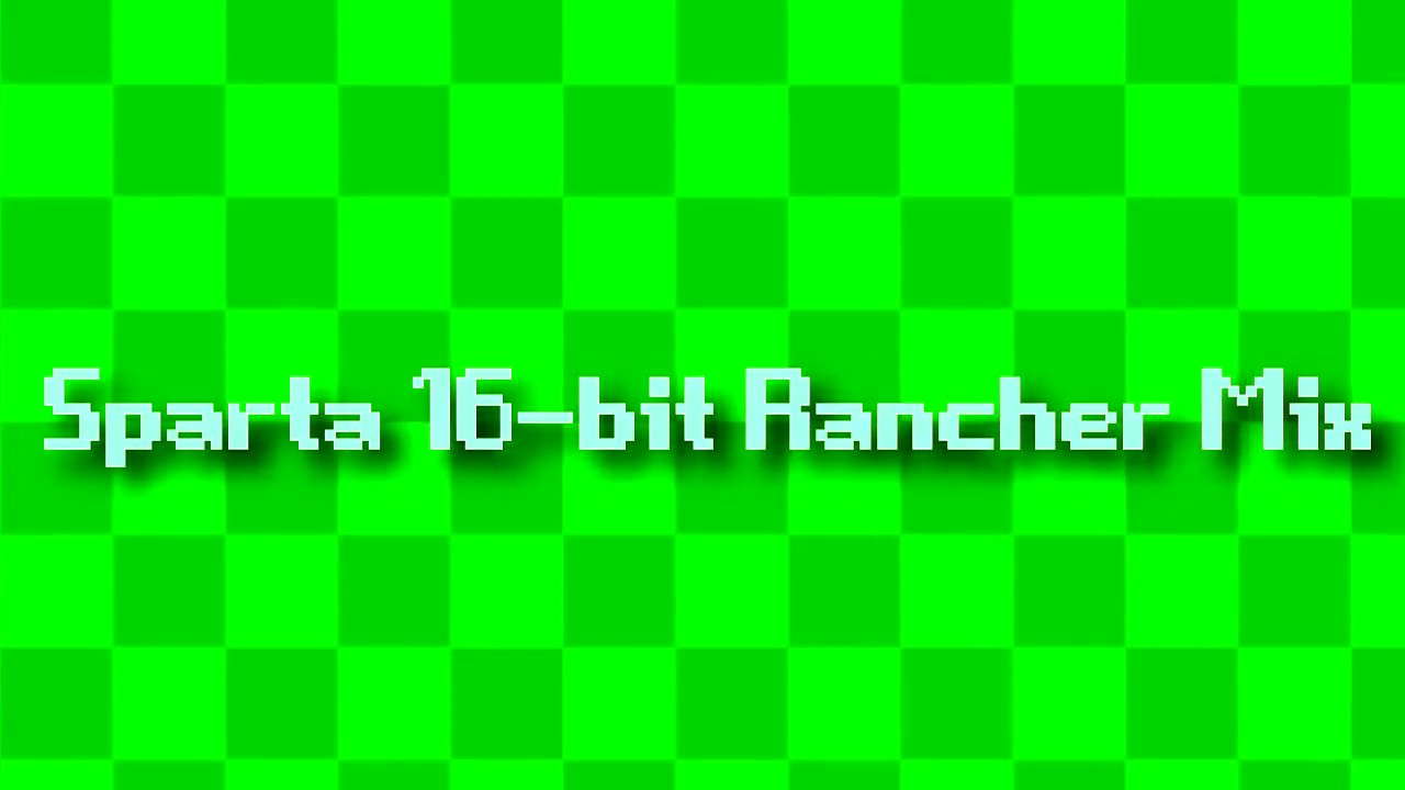 Sparta 16-Bit Rancher Mix [Mashup]