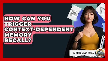 How Can You Trigger Context-dependent Memory Recall? - Ultimate Study Hacks