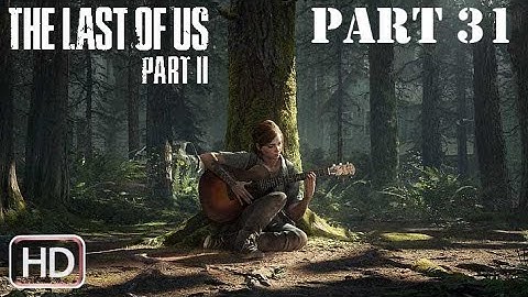 The Last of US 2 GAMEPLAY WALKTHROUGH PART 31 [No Commentary] PS4 PRO