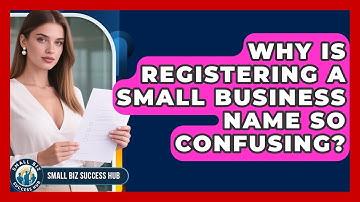 Why Is Registering A Small Business Name So Confusing? - Small Biz Success Hub