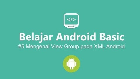 #5 Belajar Android Basic - Mengenal View Group pada XML Android Studio