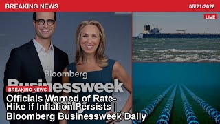 News recap: Officials warned of rate-hike if inflation persists | bloomberg businessweek daily 5/...