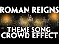 Wwe theme song  roman reigns  head of the table arena effect  crowd cheering thankyouroman