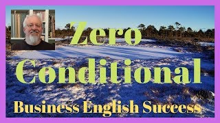 Zero Conditional - Formation and Examples of the Zero Conditional - Business English Success
