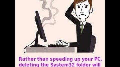 6 Reasons Why You Should Never Delete System32 Files