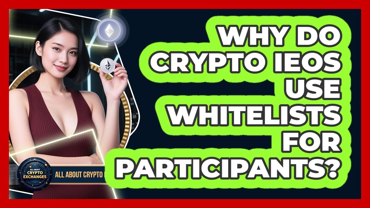 Why Do Crypto IEOs Use Whitelists For Participants? - All About Crypto Exchanges