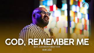 8AM God Remember Me Rev Anthony Britton Sunday August 16 2026