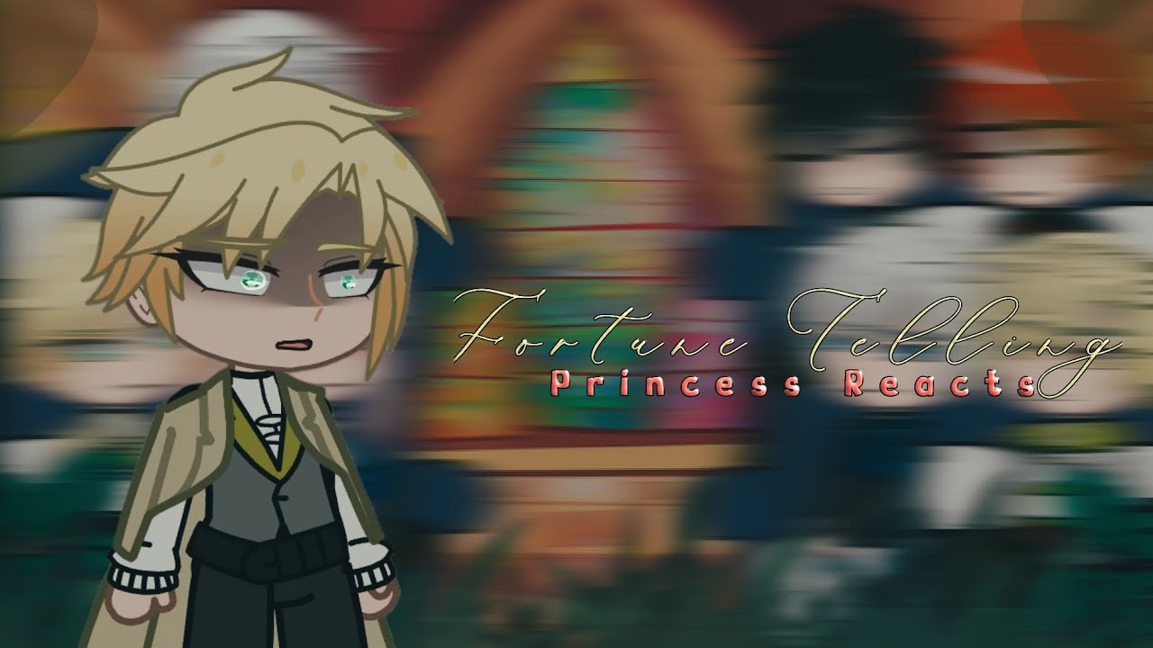 A Fortune Telling Princess Reacts to Themselves || 2/3 ||