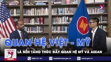 Quan hệ đối tác chiến lược toàn diện Việt - Mỹ là nền tảng thúc đẩy quan hệ Mỹ và ASEAN - VNEWS