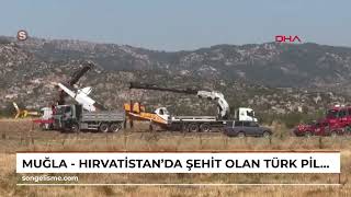 Muğla - Hırvatistan’da şehit olan Türk pilot, Muğla'daki kaza kırımda yaralı kurtulmuş