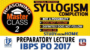 Master Class | Syllogism {Completion} | Reasoning | Preparation Class 2 | IBPS PO 2017