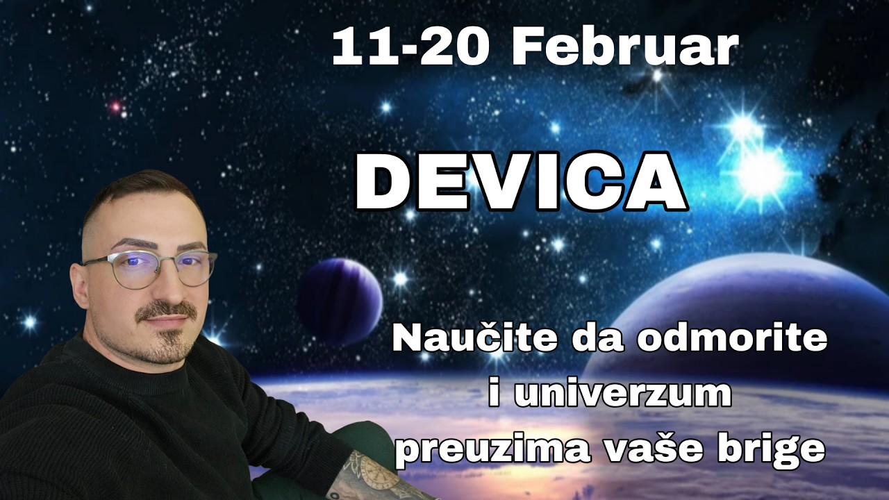Devica 11 20 Februar  Naucite da odmorite i Univerzum preuzima vase brige