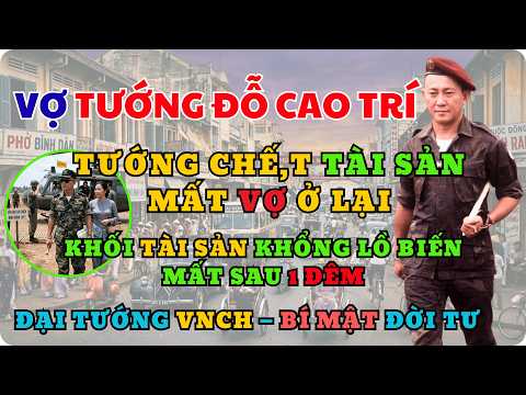 Vợ Tướng Đỗ Cao Trí Sống Thế Nào Sau Cái Chết Bí Ẩn Và Khối Tài Sản Bị Tịch Thu?