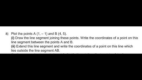 Plot the points A (1, – 1) and B (4, 5).(i) Draw the line segment joining these points. Write the co