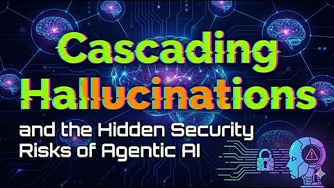 Cascading Hallucinations and the Hidden Security Risks of Agentic AI