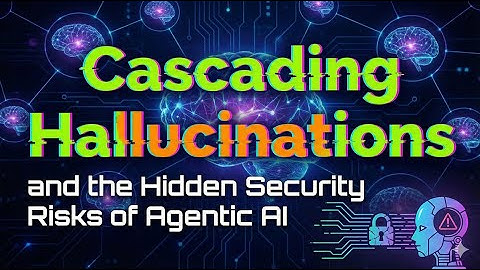 Cascading Hallucinations and the Hidden Security Risks of Agentic AI