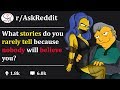 What is Your Most Unbelievable True Story? (r/AskReddit)