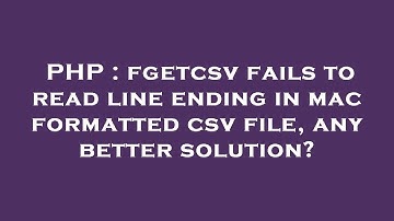 PHP : fgetcsv fails to read line ending in mac formatted csv file, any better solution?