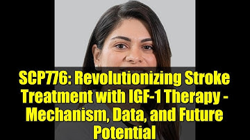 SCP776: Revolutionizing Stroke Treatment with IGF-1 Therapy - Mechanism, Data, and Future Potential