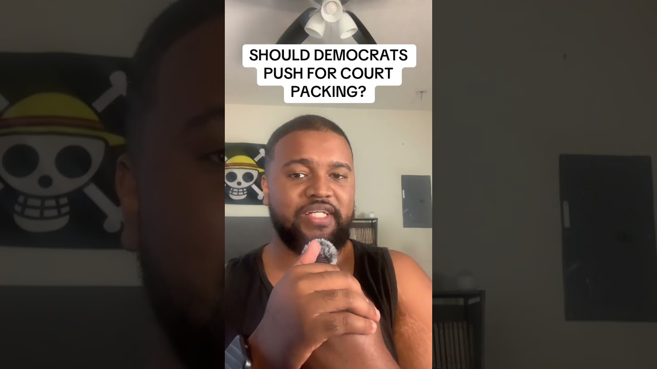 SHOULD DEMOCRATS PUSH FOR COURT PACKING?