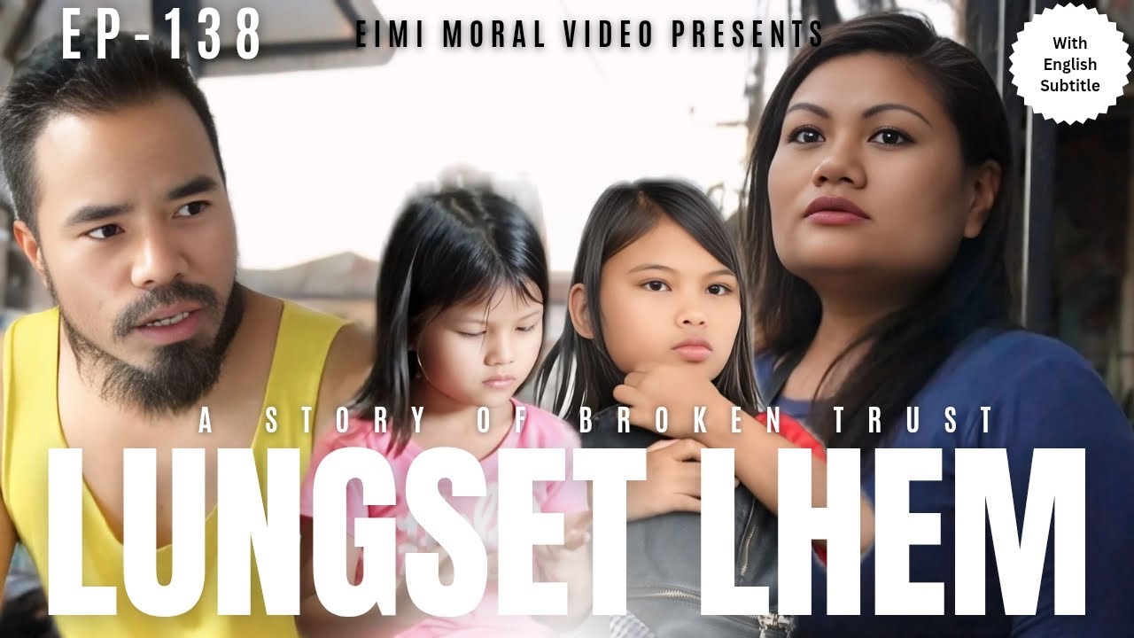 LUNGSET LHEM (A story of broken trust) - 138 || ENGLISH SUBTITLE #Eimimoralvideo