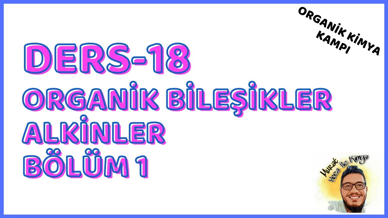 Organik Kimya Kampı - Ders 18 - Alkinler Bölüm 1