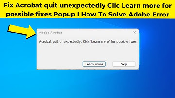 Fix Acrobat quit unexpectedly ClicLearn more for possible fixes Popup l How To Solve Adobe Error
