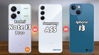 Redmi Note 13 Pro Plus vs Samsung Galaxy A55 vs iPhone 13