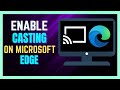 How to enable casting on microsoft edge  cast media to microsoft edge