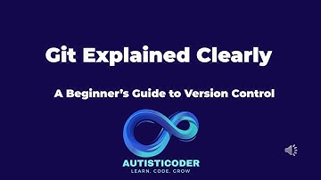Git Explained Clearly: A Beginner’s Guide to Version Control