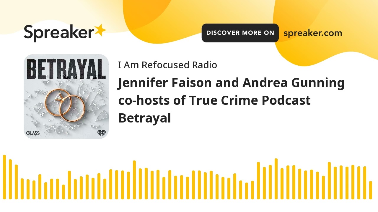 Jennifer Faison and Andrea Gunning co-hosts of True Crime Podcast Betrayal