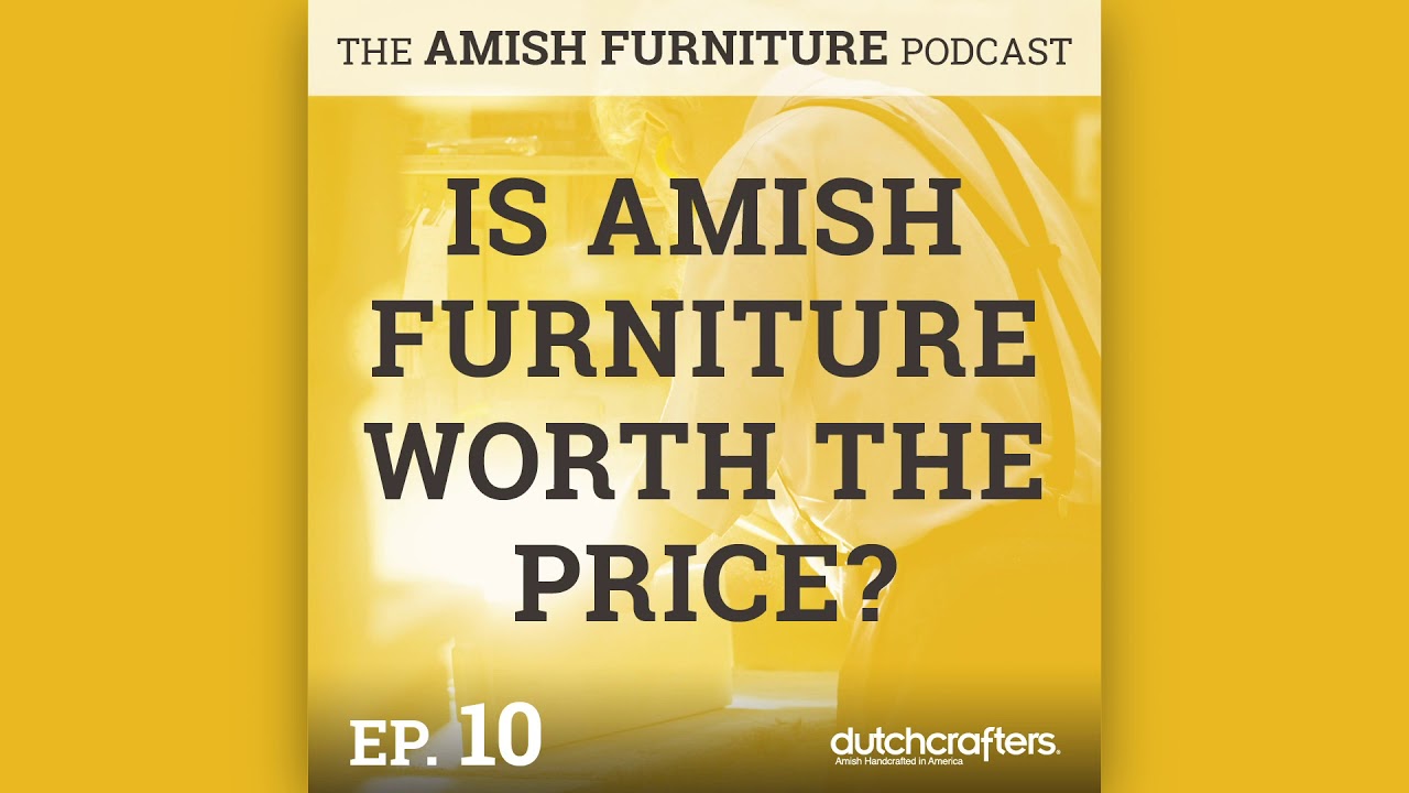 Is Amish Furniture Worth the Price? (The Amish Furniture Podcast, Ep.10)