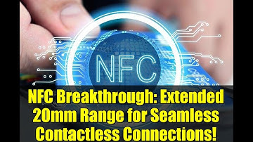 NFC Breakthrough: Extended 20mm Range for Seamless Contactless Connections!