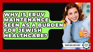 Why Is Eruv Maintenance Seen As A Burden For Jewish Healthcare? - Jewish Wellness Way