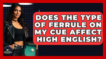 Does The Type Of Ferrule On My Cue Affect High English? - Billiards Hustlers