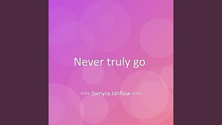 Never truly go