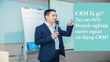 CRM là gì - Tại sao 81% Doanh nghiệp nước ngoài sử dụng CRM